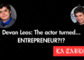 a graphic showing a bubble on the left and right with the actor/entrepreneur devan leos in them. The captions reads "devan leos: the actor turned.... ENTREPRENEUR?!?