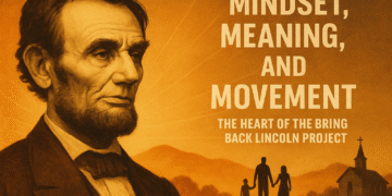 Illustration of Abraham Lincoln’s profile with a glowing sunrise in the background. A silhouetted family walks toward a church at the foot of golden hills. Text reads: “Mindset, Meaning, and Movement – The Heart of the Bring Back Lincoln Project.”